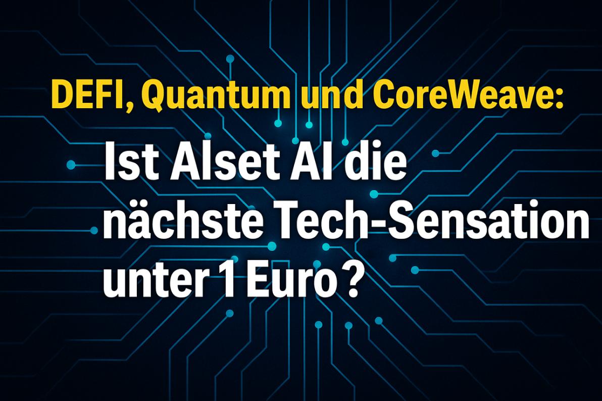 Nach DEFI, Quantum und CoreWeave: Ist Alset AI die nächste Tech-Sensation unter 1 Euro? Nach DEFI, Quantum und CoreWeave: Ist Alset AI die nächste Tech-Sensation unter 1 Euro?