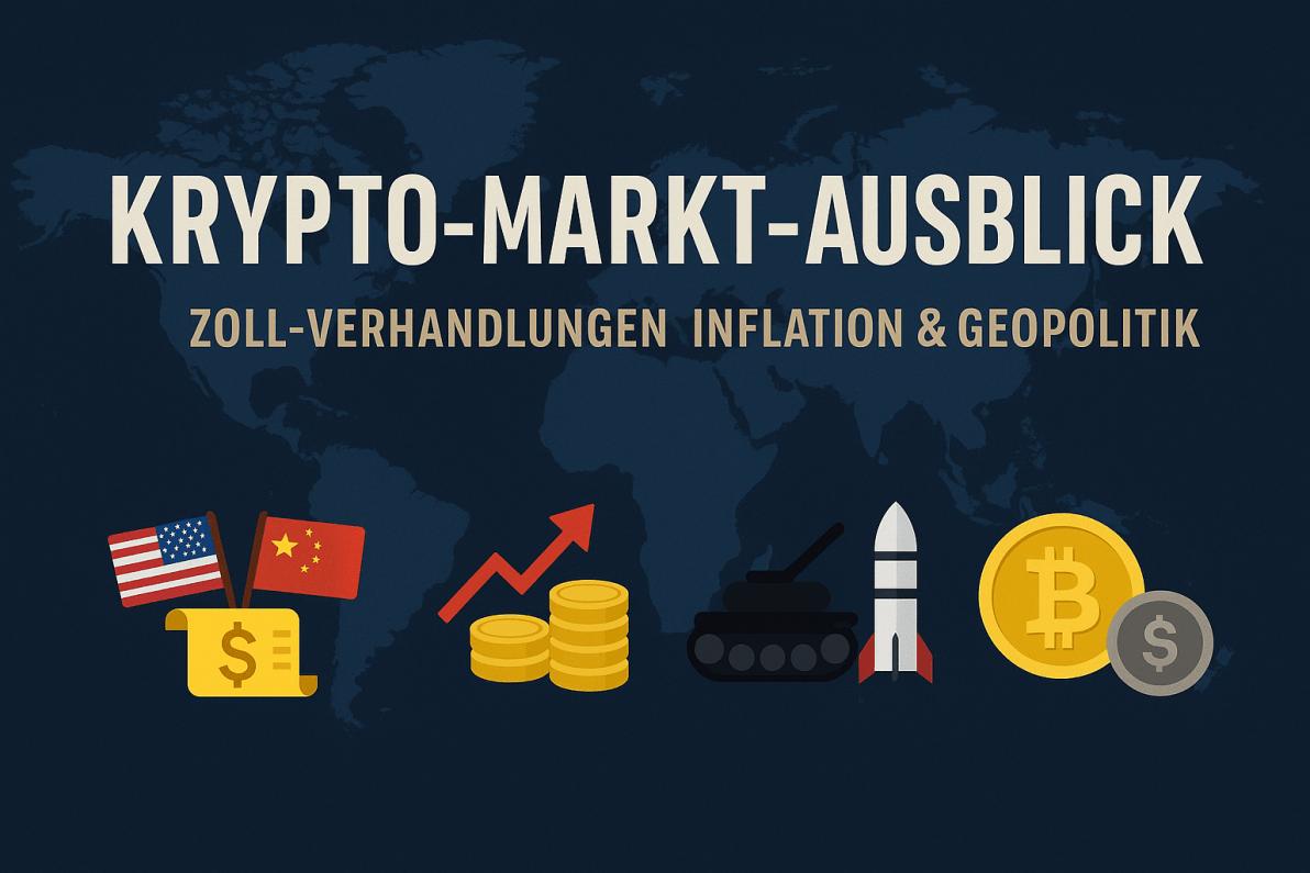 Krypto-Markt-Ausblick: Zoll-Verhandlungen, Inflation & Geopolitik Krypto-Markt-Ausblick: Zoll-Verhandlungen, Inflation & Geopolitik