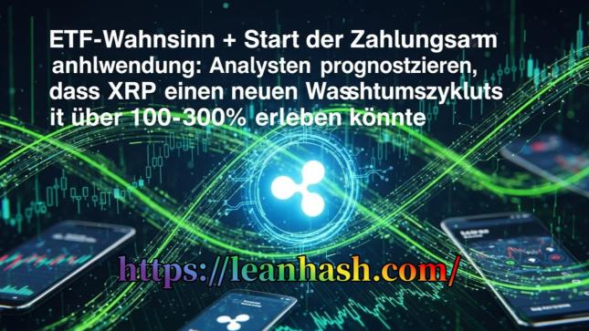 ETF-Boom: Wachsende Zahlungsanwendungen: Analysten erwarten für XRP einen neuen Wachstumsschub von über 100–300 %