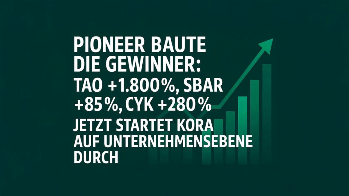 Pioneer baut Gewinner: TAO +1.800 %, SBAR +85 %, CYK +280 % – jetzt startet KORA auf Unternehmensebene durch!