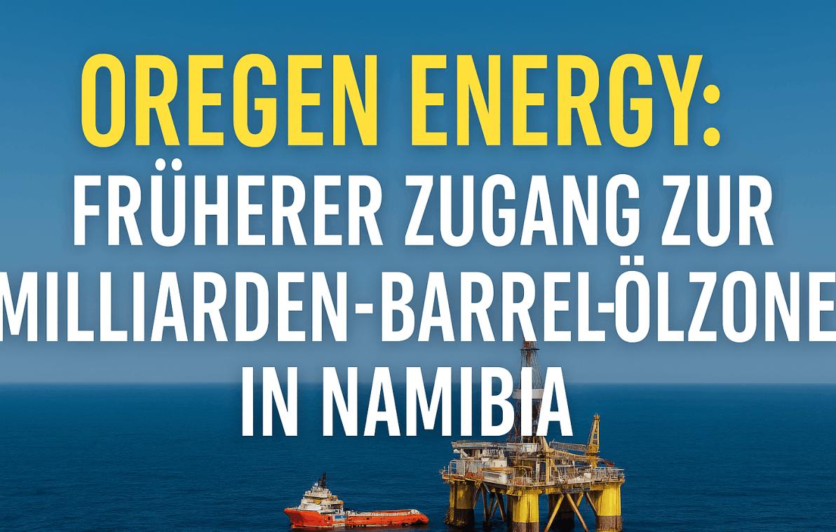 Oregen Energy: Früher Zugang zur Milliarden-Barrel-Ölzone in Namibia