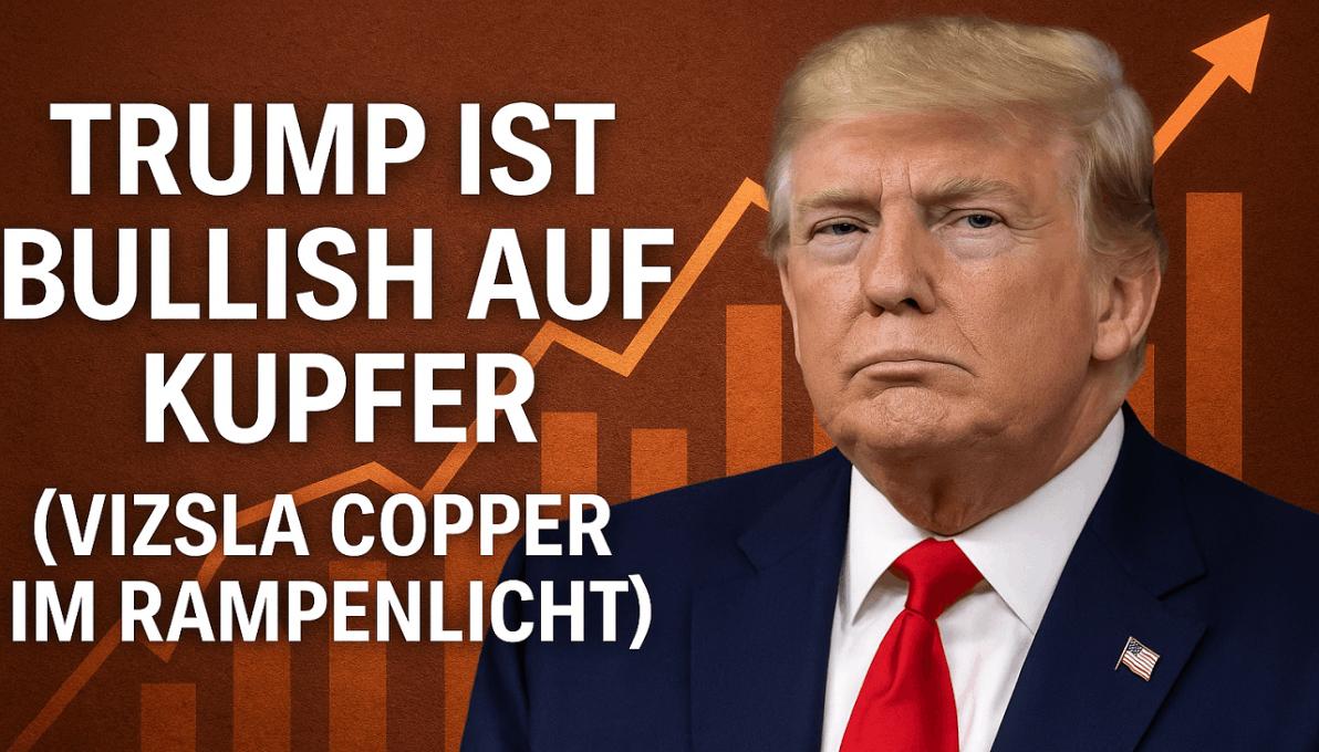 Der Kupfer-Coup: Warum Trump, die Märkte und einer der klügsten Köpfe im Bergbau auf einen Superzyklus setzen!