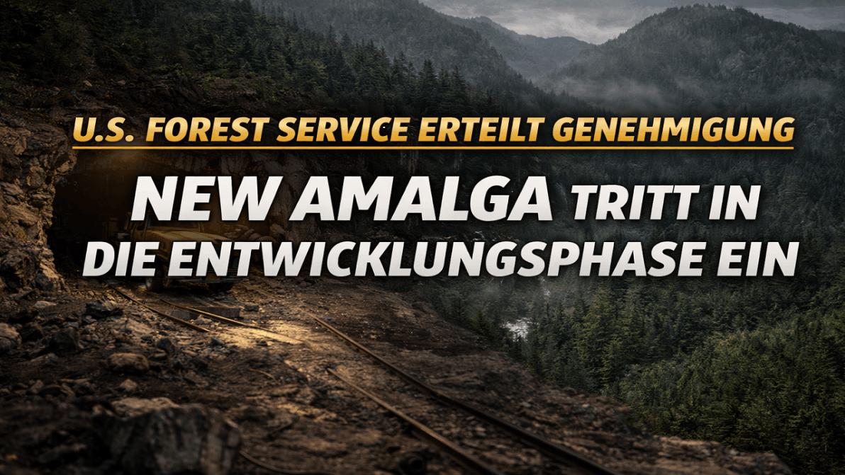 U.S. Forest Service erteilt Genehmigung: New Amalga tritt in die Entwicklungsphase ein