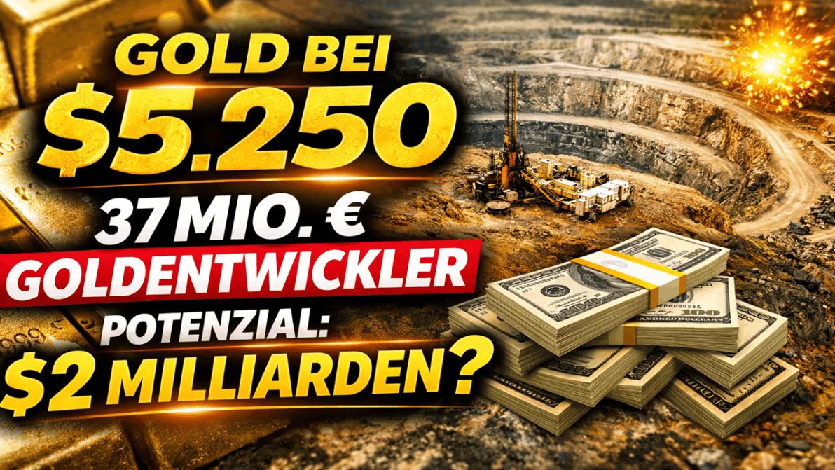 Gold bei $5.250 – Dieser 37-Mio.-€-Goldentwickler sitzt auf einem möglichen $2-Milliarden-Projekt!!